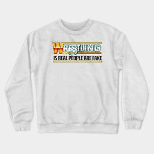 Wrestling Is Real People Are Fake Crewneck Sweatshirt